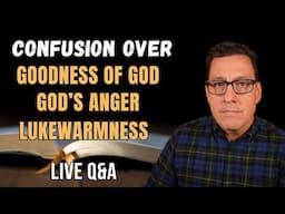 Confusion Over the Goodness of God, God's Anger and Lukewarmness