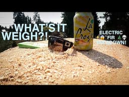 WHAT'S IT WEIGH?! Electric Fir Takedown!