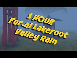 1 HOUR  | Fer.al Lakeroot Valley | Rain Ambience SFX