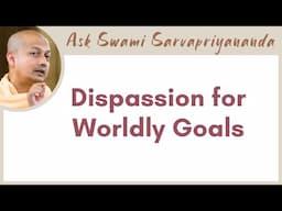 Is there a non-dual way to practice Vairagya? | Dispassion for Worldly Goals