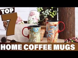 7 Best Coffee Mugs for Home Coffee Lovers