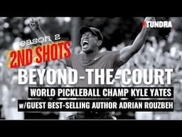 BEYOND-THE-COURT l EP2: OG World Pickleball Champ Kyle Yates w/Best-selling Author Adrian Rouzbeh