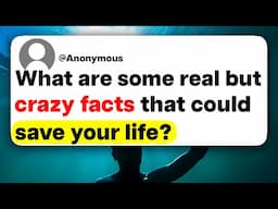 What are some real but crazy facts that could save your life?