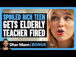 SPOILED RICH TEEN Gets Elderly TEACHER FIRED | Dhar Mann Bonus!