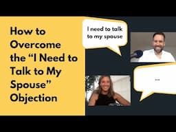 How to Overcome the I Need to Talk to My Spouse Objection