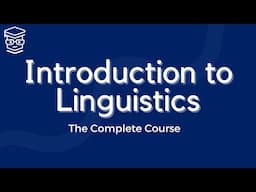 Introduction to Linguistics: The Complete Crash Course