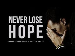 Never Lose Hope - Shaykh Sajid Umar - Yaseen Media