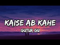 Kaise Ab Kahe (Lyrics)|Maine Jana|Gutur Gu|Ashlesha Thakur|#songlyrics #viral