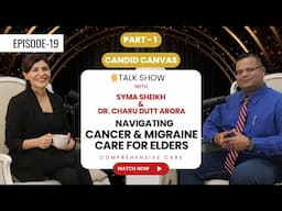 Part -1 Syma Sheikh Hosts Dr. Charu Dutt Arora: Elder, Cancer, & Migraine Care Solutions #cancer