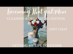 GETTING MY LIFE TOGETHER| BECOMING THAT GIRL/MOM| MOTIVATION TALK AND CLEAN| ORGANIZE MY LIFE EP. 4