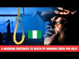 A NIGERIAN SENTENCED TO DEATH BY HANGING CRIED FOR HELP