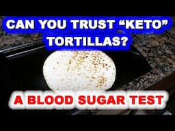 Can You Trust "Keto Tortillas?" - A BLOOD SUGAR TEST