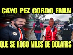 AHORITA CAYO UN PEZ GORDO DEL FMLN QUE SE R0B0 MILES DE DOLARES DEL PUEBLO SALVADOREÑ0