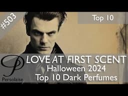 Top 10 Perfumes For Halloween 2024 - Scents Of Darkness on Persolaise Love At First Scent ep 503