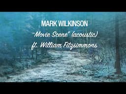 Mark Wilkinson - Movie Scene (acoustic) ft. William Fitzsimmons (Official Visualizer)