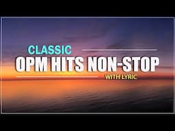 OPM HITS NON-STOP (Lyrics) The Best Of OPM Classic Love Songs 2024