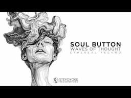 Soul Button - Waves of Thought: Ethereal Techno | Steyoyoke