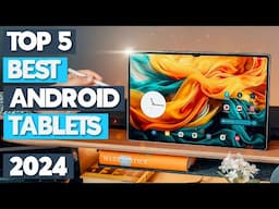 [Top 5] Best Android Tablets 2024 - Best Picks for Performance & Value in 2024