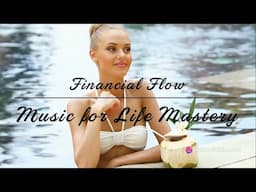 Get in Financial Flow! 💸 Work on Wealth with THIS in Background… 🎶🎵🎧 *Music for Life Mastery*