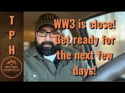 WW3 is close! Get ready for the next few days!