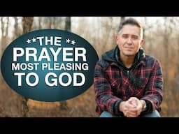 Why This Simple Prayer Most Pleases God (Learn How)