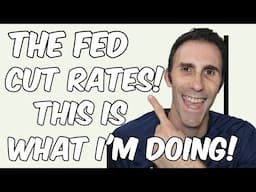 Federal Reserve Rate Cut!  Impact on the Markets... Here is What I'M DOING!