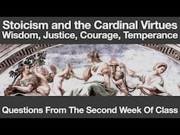 Stoicism And The Cardinal Virtues Class Week 2 | Questions From Students And Sadler's Answers