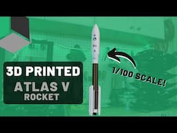 Rapid Rockets: 3D Printing an Atlas V Rocket!