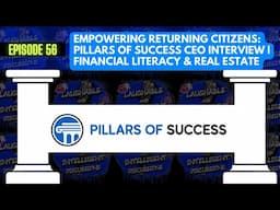 Empowering Returning Citizens: Pillars of Success CEO Interview | Financial Literacy & Real Estate