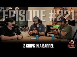 2 Chips In A Barrel - Episode 221