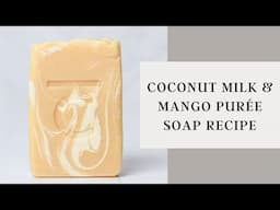 How I Make Coconut Milk & Mango Puree Cold Process Soap