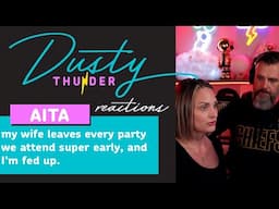 AITA, my wife leaves every party we attend super early, and I’m fed up. Dusty & Candy React!