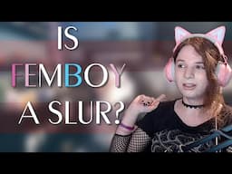 IT'S NOT A SLUR | Is Femboy a Slur?