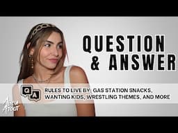 Q&A: Rules to Live By, Gas Station Snacks, Wanting Kids, Wrestling Theme Songs, and more