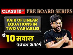 PAIR OF LINEAR EQUATIONS IN TWO VARIABLES - 10 Most Important Questions | Pre-Board Class 10