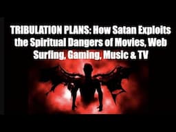 TRIBULATION PLANS--SATAN'S EXPLOITATION OF SPIRITUAL DANGERS THAT ENSLAVE PEOPLE