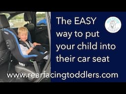 The easy way to put your child into their (rear facing) car seat