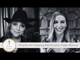 Prayers for Chasing Big Dreams: Paige Murray