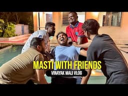 Masti with Friends | Vinayak Mali Vlog