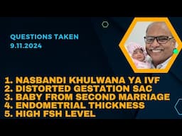 Questions Taken 9.11.2024: 1. Nasbandi khu ya IVF2. gestation sac3.4. Endomet thickness 5. High FSH