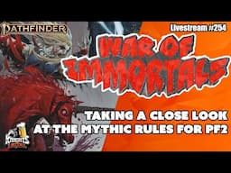 Pathfinder 2e MYTHIC RULES - War of Immortals - Livestream #254