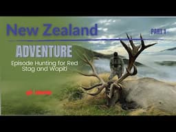 New Zealand Adventure Part 1 Episode Hunting for Red Stag and Wapiti