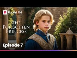 Episode 7 | The Forgottten Princess | Pocket FM