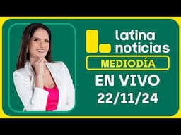 LATINA NOTICIAS: EDICIÓN MEDIODÍA - VIERNES 22 DE NOVIEMBRE DEL 2024