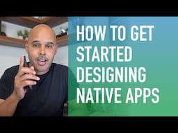 How to Get Started Designing Native Apps (No Experience)