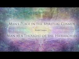 Man's Place in the Spiritual Cosmos, Man as a Thought of the Hierarchies by Rudolf Steiner