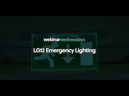 Webinar Wednesday: LG12   Emergency Lighting