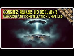 Congress releases shocking UFO documents!  Immaculate Constellation analysis!