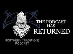 The Return of the Northern Traditions Podcast!