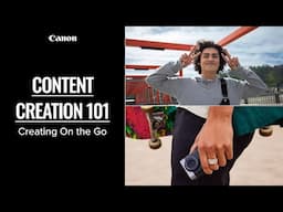 Content Creation On the Go with Canon